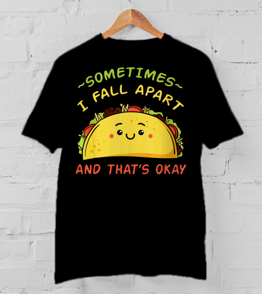 Sometimes I Fall Apart And That's Okay Taco Mexica T-Shirt