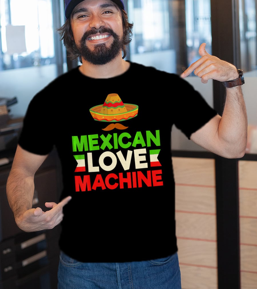 Mexican Love Machine Sombrero And Mustache T-Shirt
