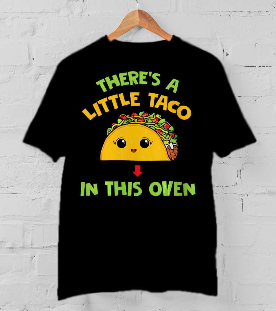 There's A Little Taco In This Oven T-Shirt