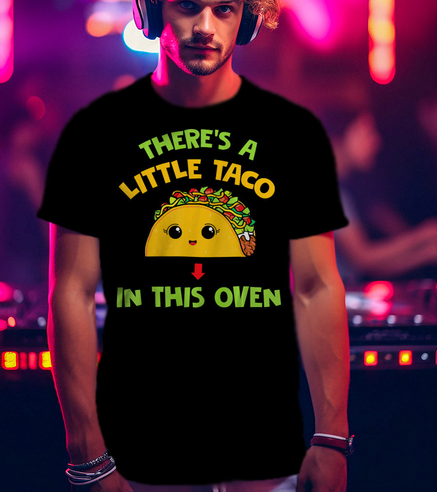 There's A Little Taco In This Oven T-Shirt