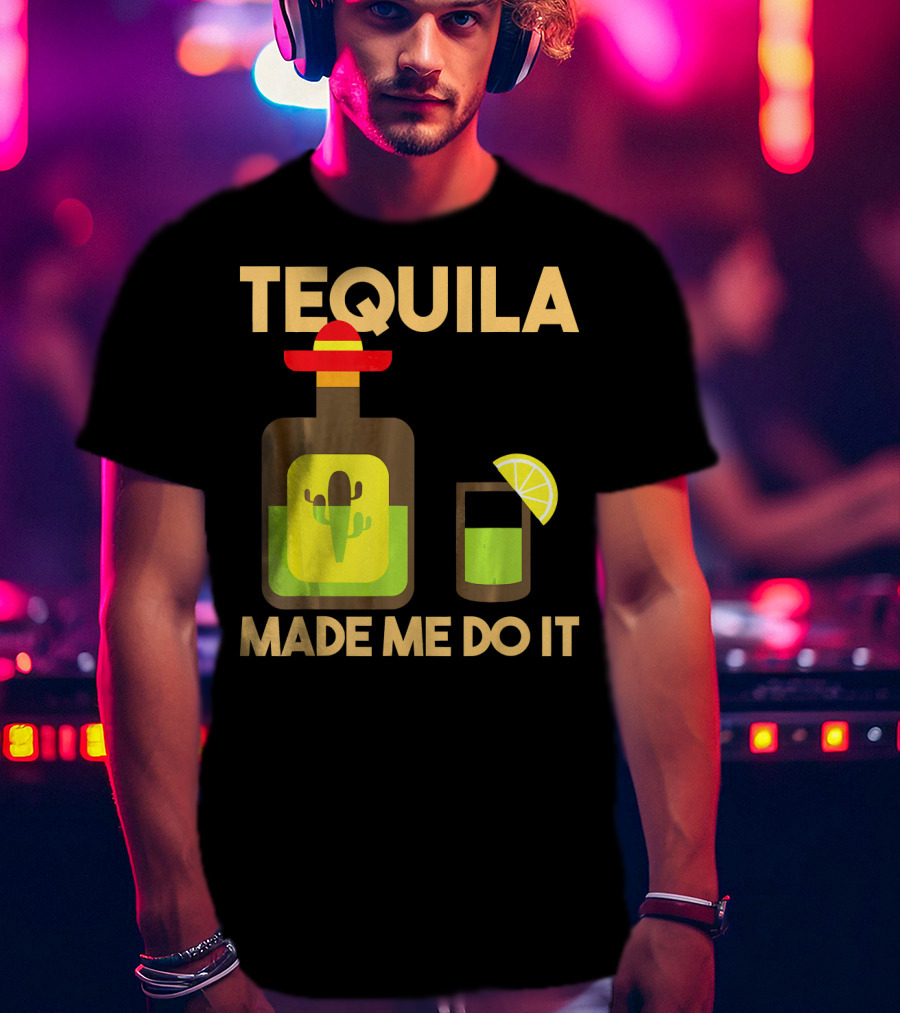 Tequila Made Me Do It Fiesta Cinco De With Cactus Bottle And Lime Drink T-Shirt