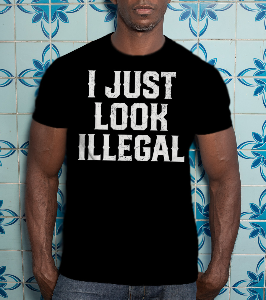 I JUST LOOK ILLEGAL Cinco De Mayo T-Shirt