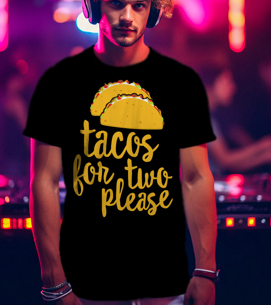 Tacos For Two Please Mexican Food Celebration Cinco De Mayo T-Shirt