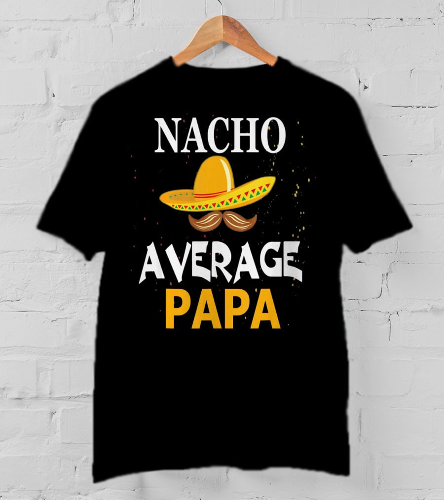 Nacho Average Papa Sombrero Mustache Cinco De Mayo Fiesta T-Shirt