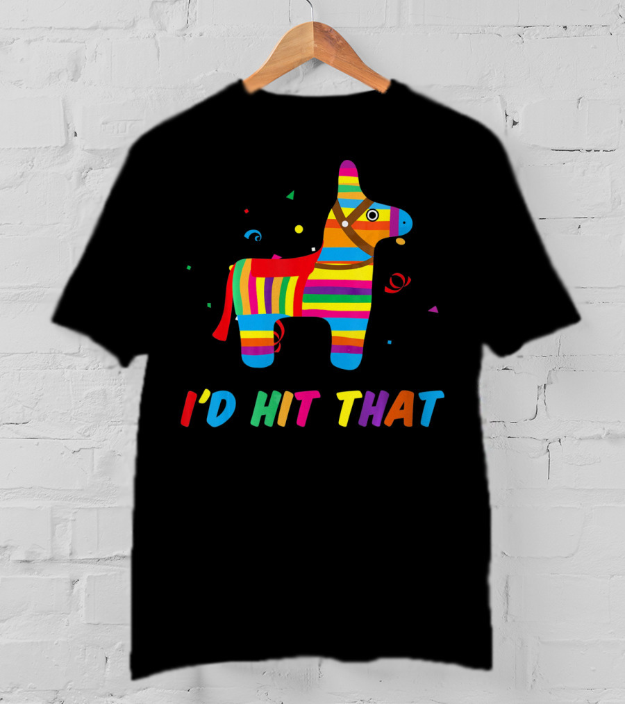 I'D Hit That Colorful Pinata T-Shirt