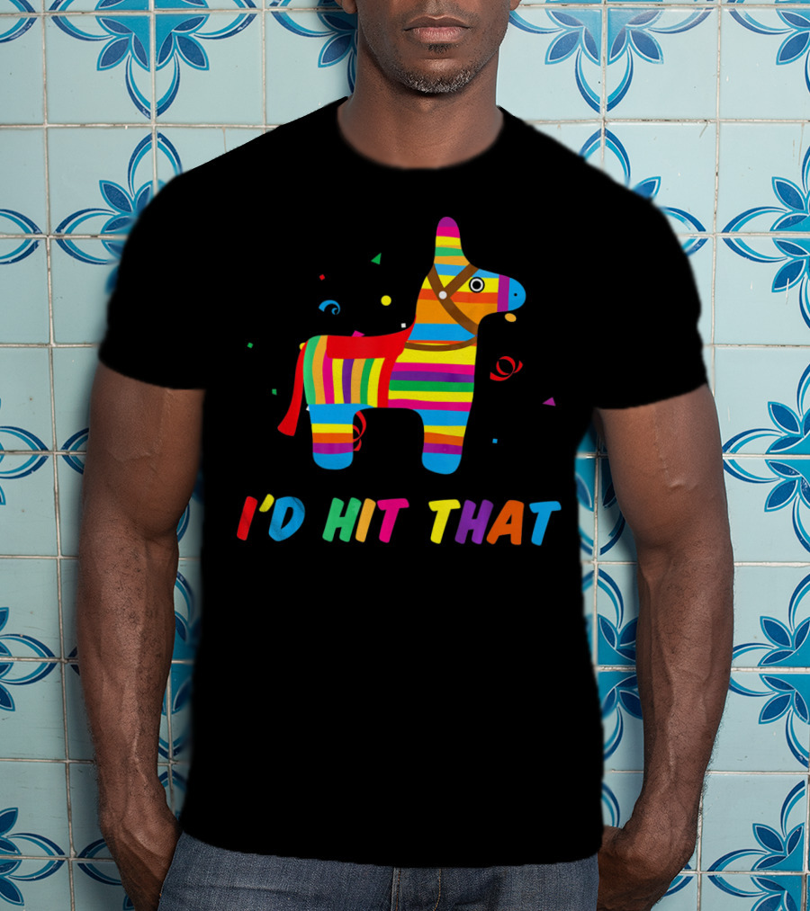 I'D Hit That Colorful Pinata T-Shirt