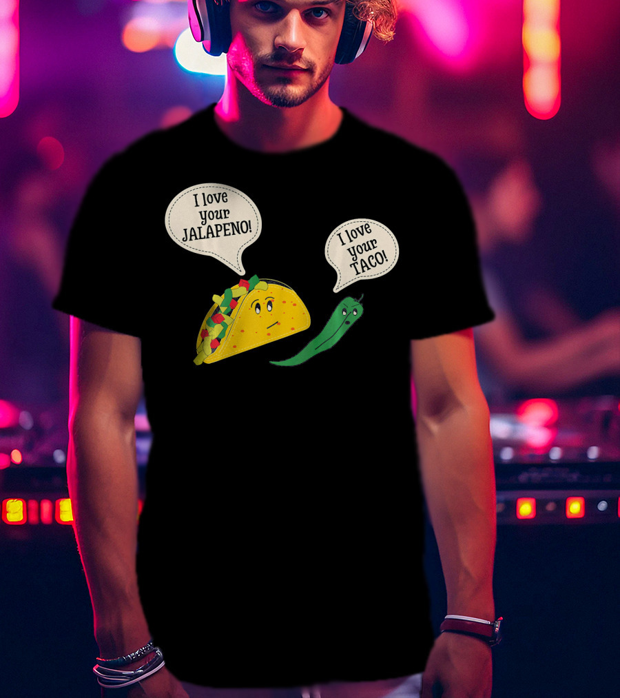 I Love Your Taco I Love Your Jalapeno Cinc Playful Taco And Jalapeno Exchange T-Shirt