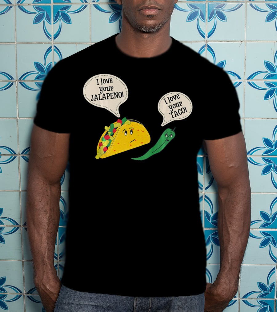 I Love Your Taco I Love Your Jalapeno Cinc Playful Taco And Jalapeno Exchange T-Shirt