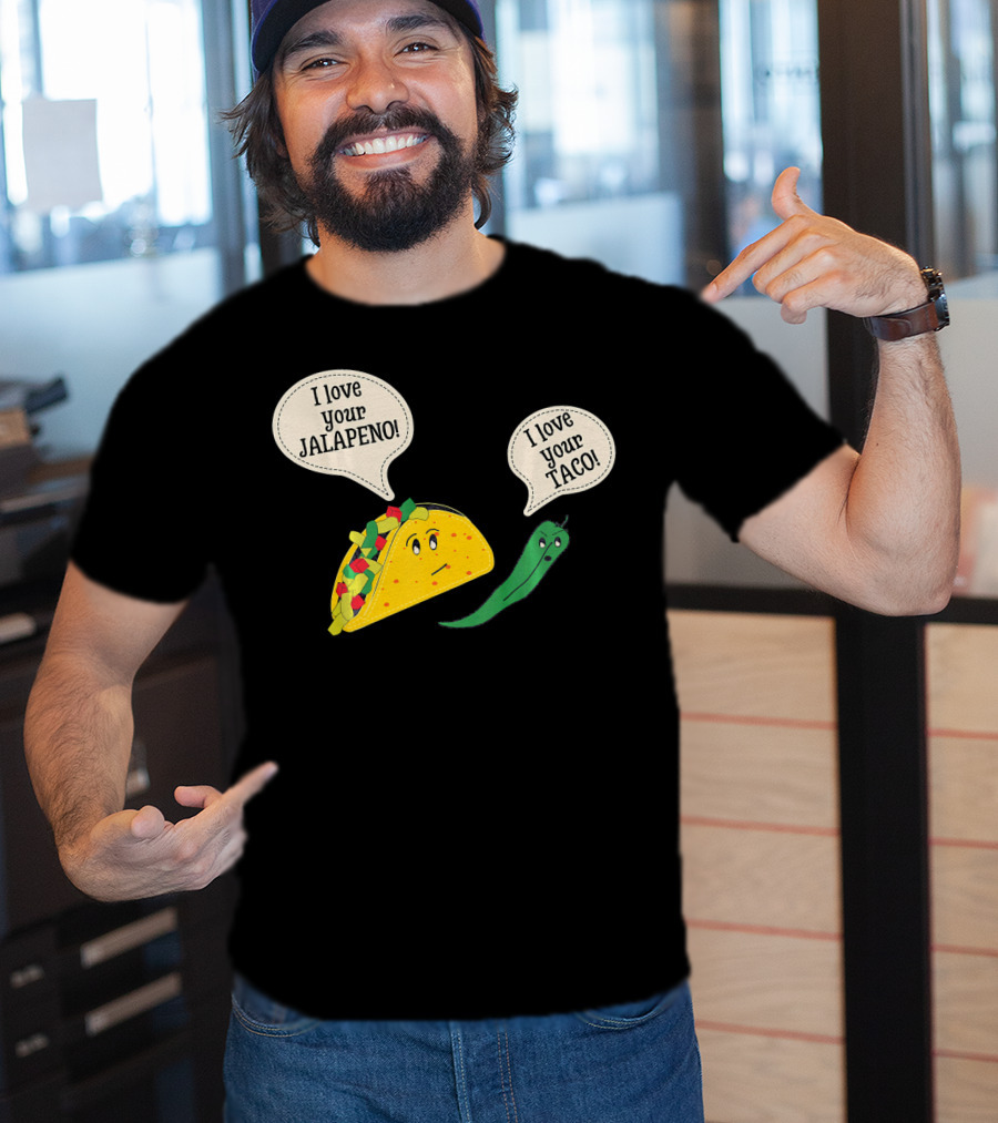 I Love Your Taco I Love Your Jalapeno Cinc Playful Taco And Jalapeno Exchange T-Shirt