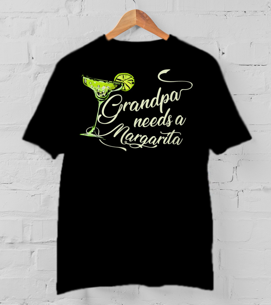Grandpa Needs A Margarita Cinco De Mayo Festive Drink T-Shirt
