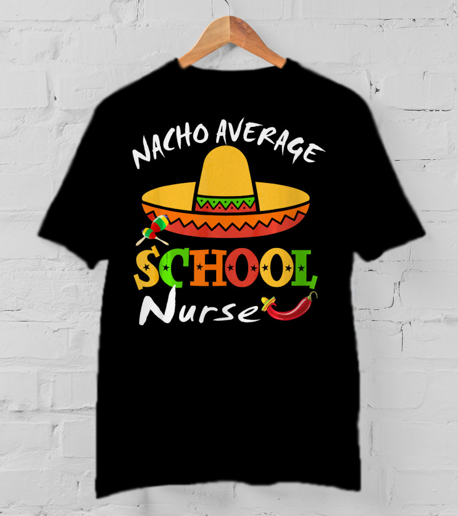 Nacho Average School Nurse Sombrero Chili Peppers Cinco Mexican T-Shirt