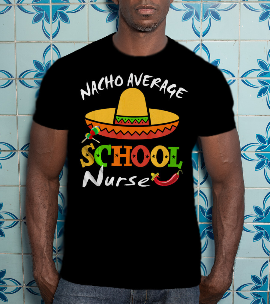 Nacho Average School Nurse Sombrero Chili Peppers Cinco Mexican T-Shirt