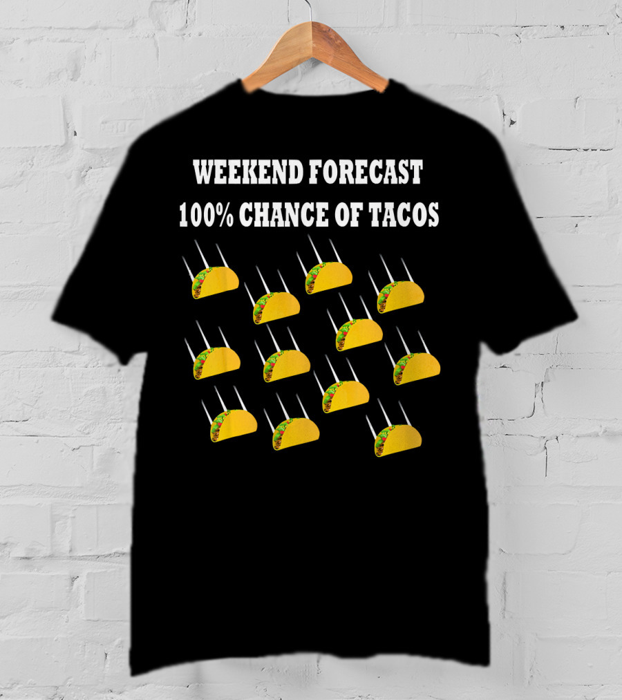 Weekend Forecast 100% Chance Of Tacos T-Shirt