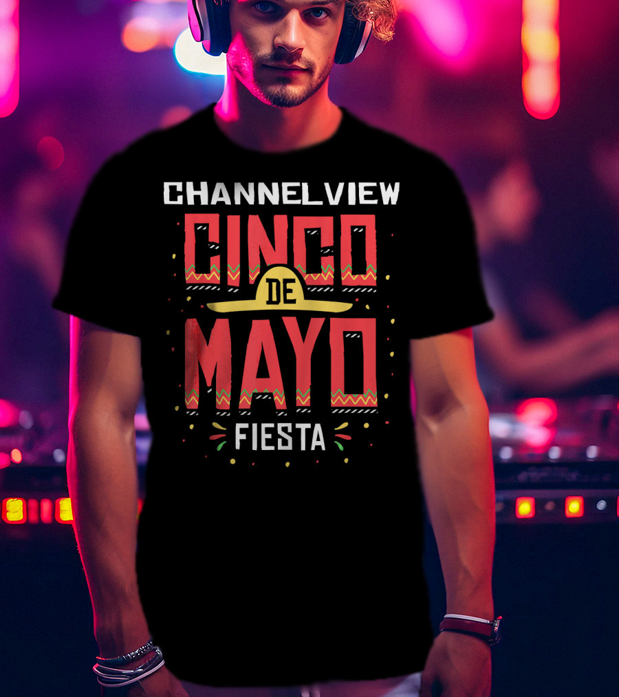 Channelview Cinco De Mayo Fiesta T-Shirt