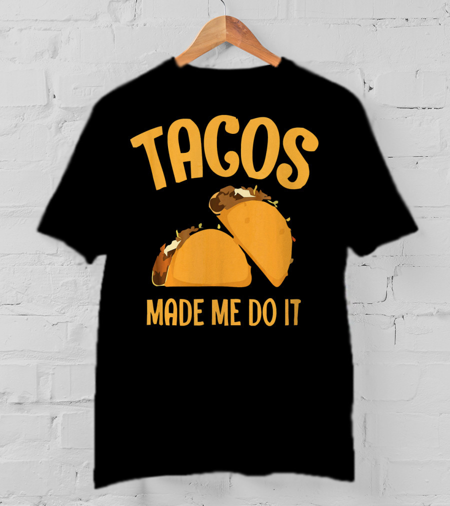 Tacos Made Me Do It Funny Cinco De Mayo T-Shirt