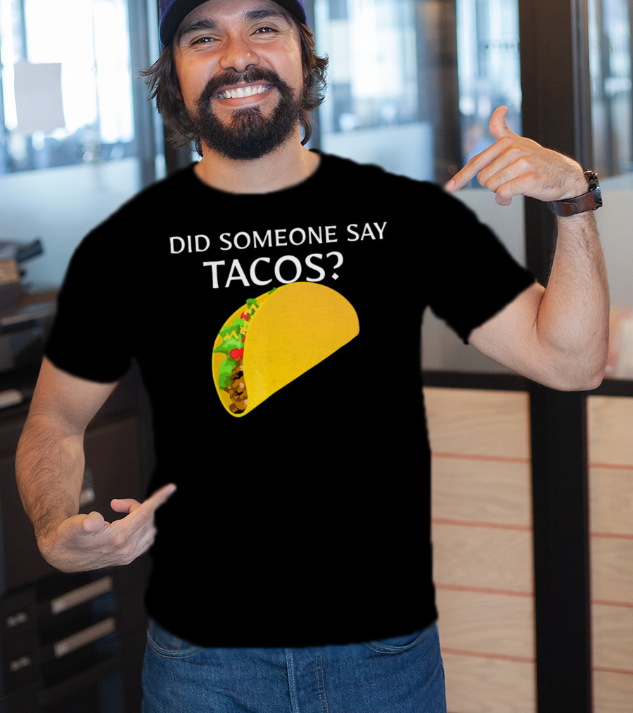 Did Someone Say Tacos Cinco De Mayo Mexican T-Shirt
