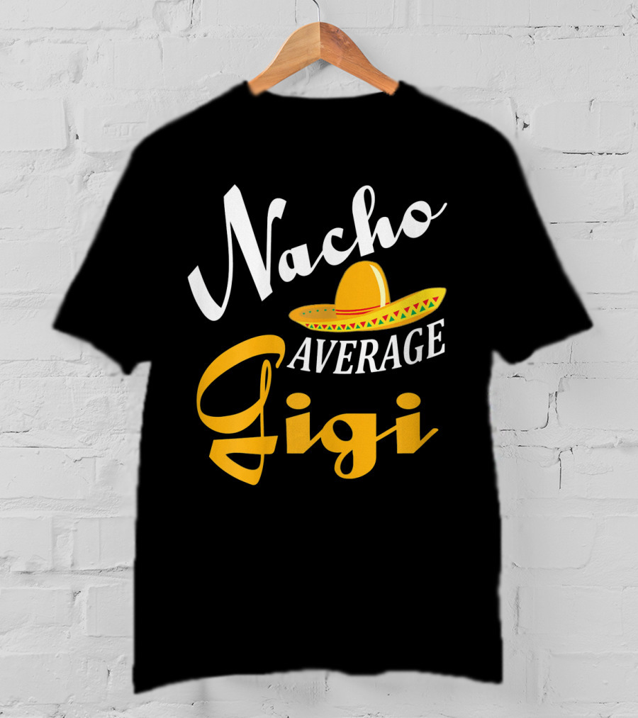 Nacho Average Gigi Cinco Sombrero Fiesta T-Shirt