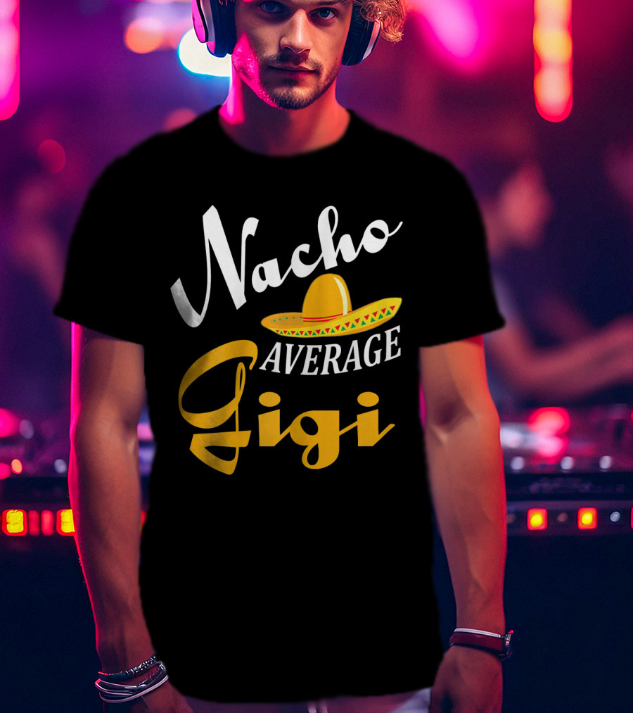 Nacho Average Gigi Cinco Sombrero Fiesta T-Shirt