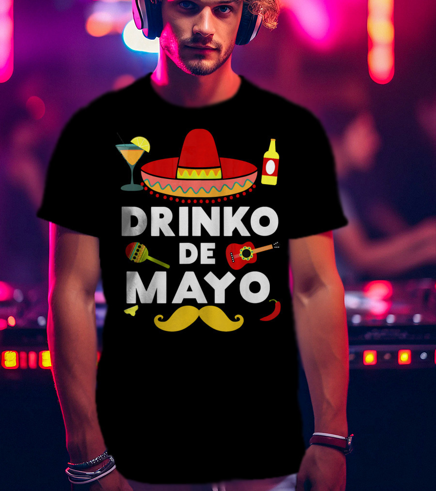 Drinko De Mayo Funny Cinco De Mayo Sombrero Maracas Guitar Mustache Fiesta T-Shirt