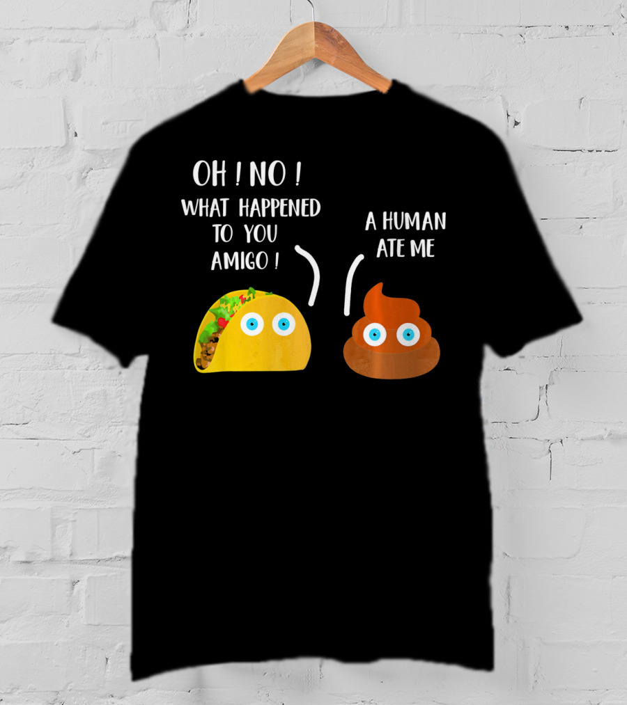 Cinco De Mayo Funny Taco Tuesday Oh No What Happened To You Amigo A Human Ate Me T-Shirt