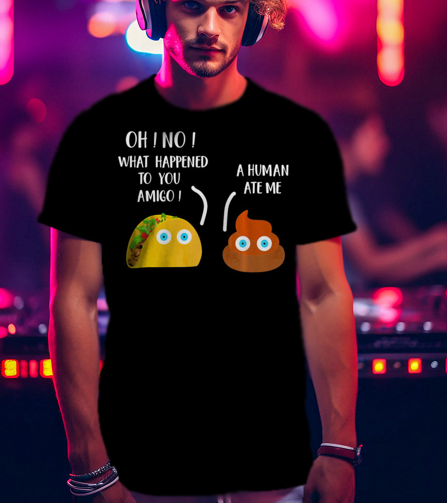 Cinco De Mayo Funny Taco Tuesday Oh No What Happened To You Amigo A Human Ate Me T-Shirt