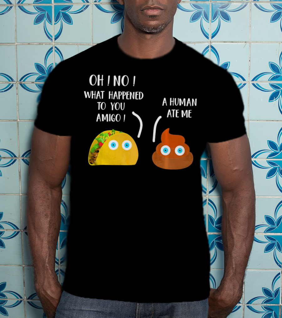 Cinco De Mayo Funny Taco Tuesday Oh No What Happened To You Amigo A Human Ate Me T-Shirt