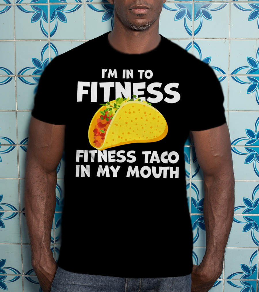 I'm In To Fitness Taco In My Mouth Gym Cool Cinc T-Shirt