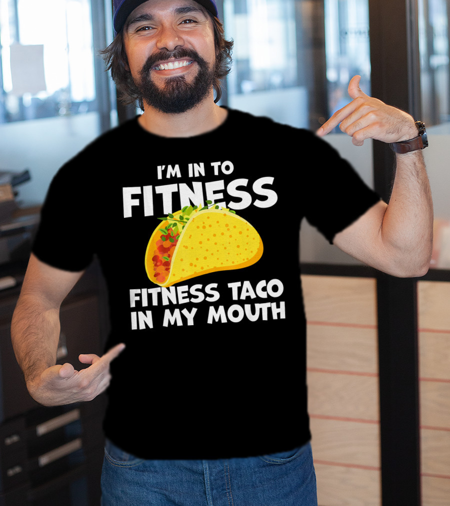 I'm In To Fitness Taco In My Mouth Gym Cool Cinc T-Shirt