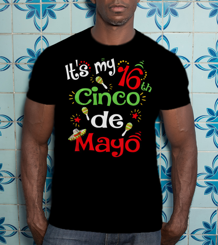 It's My 16th Cinco De Mayo Birthday Celebration With Maracas And Sombrero T-Shirt