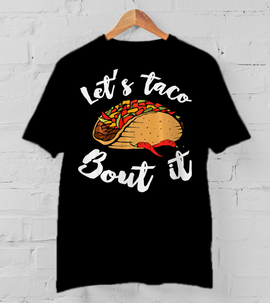 Let's Taco Bout It Funny Cinco De Mayo T-Shirt