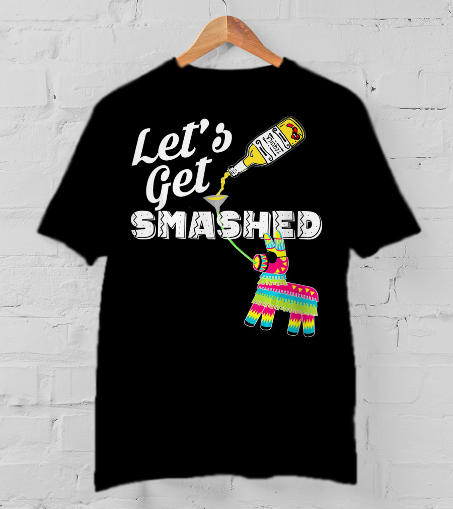Let's Get Smashed Cinco De Mayo Piñata Bottle Party T-Shirt