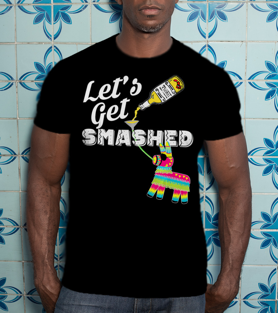 Let's Get Smashed Cinco De Mayo Piñata Bottle Party T-Shirt