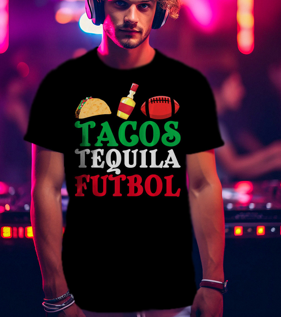 Tacos Tequila Futbol Funny Mexican Idea Cinco De Mayo T-Shirt