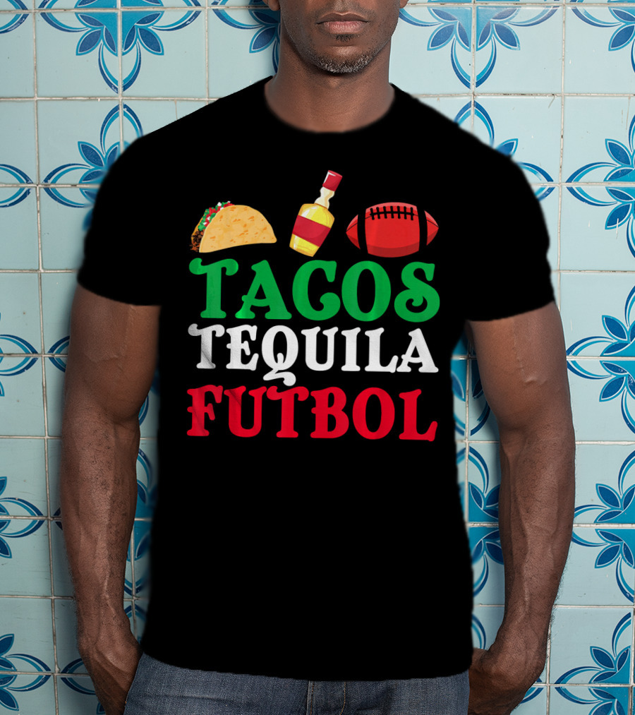 Tacos Tequila Futbol Funny Mexican Idea Cinco De Mayo T-Shirt