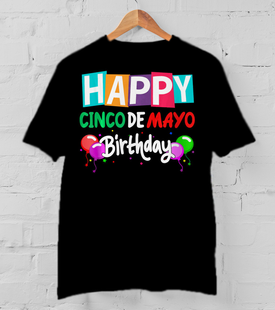 Happy Cinco DE Mayo Birthday Balloons T-Shirt