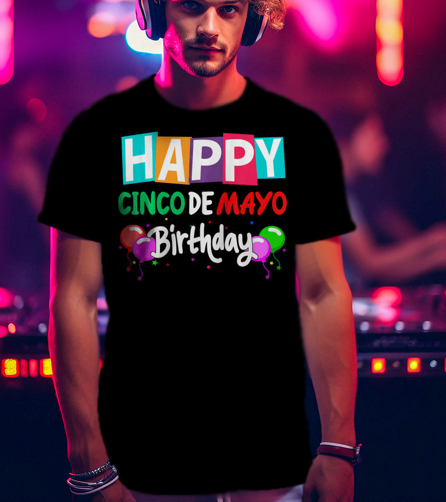 Happy Cinco DE Mayo Birthday Balloons T-Shirt
