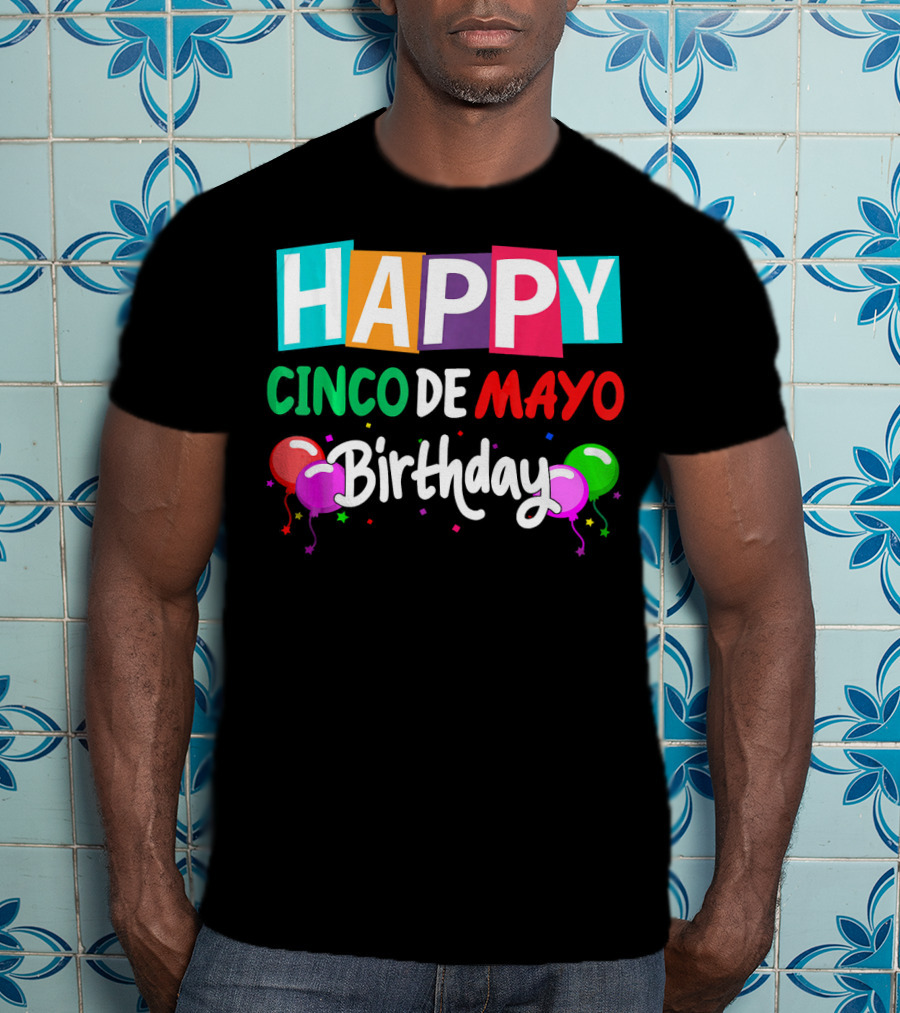 Happy Cinco DE Mayo Birthday Balloons T-Shirt
