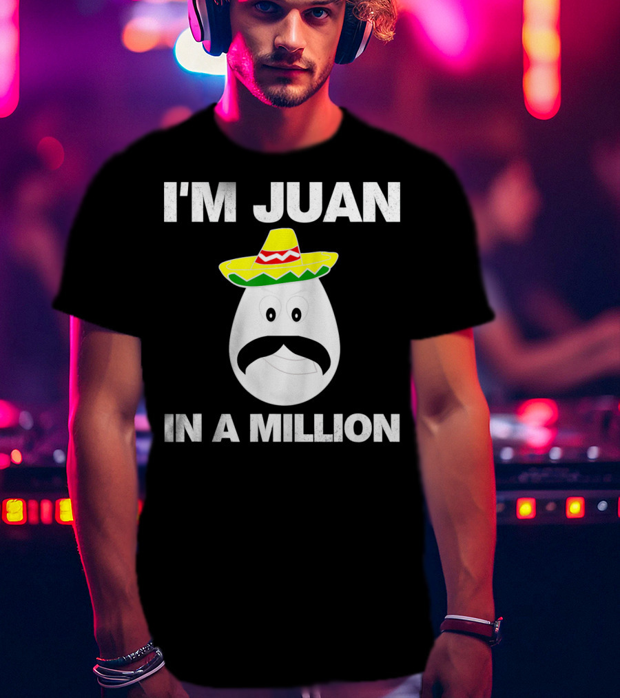 I'm Juan In A Million Sombrero Mustache Cinco De Mayo T-Shirt