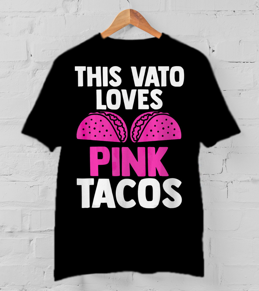 This Vato Loves Pink Tacos Funny Mexican Cinco De Mayo T-Shirt