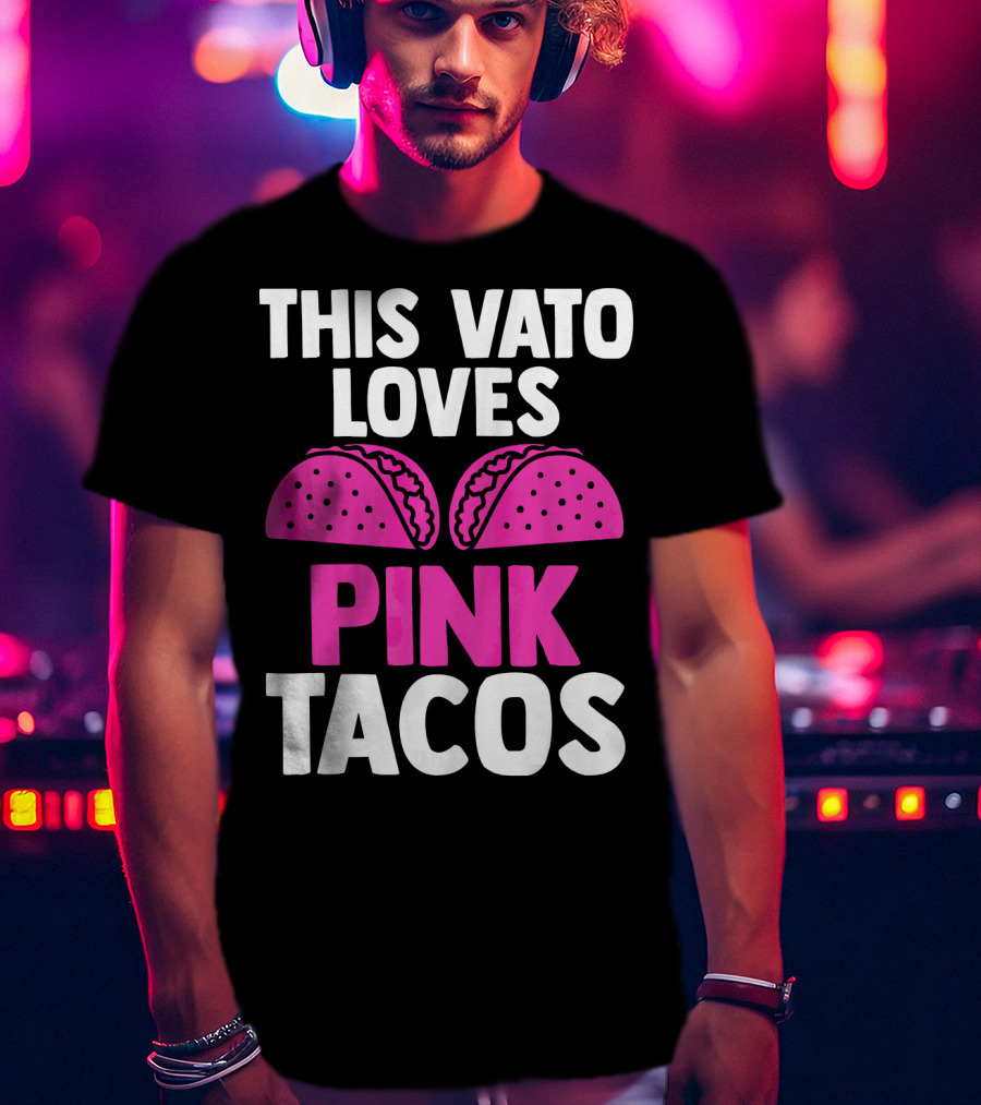This Vato Loves Pink Tacos Funny Mexican Cinco De Mayo T-Shirt
