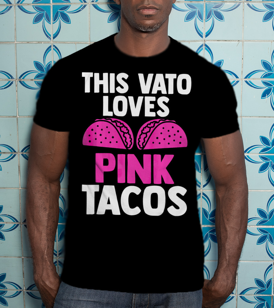 This Vato Loves Pink Tacos Funny Mexican Cinco De Mayo T-Shirt