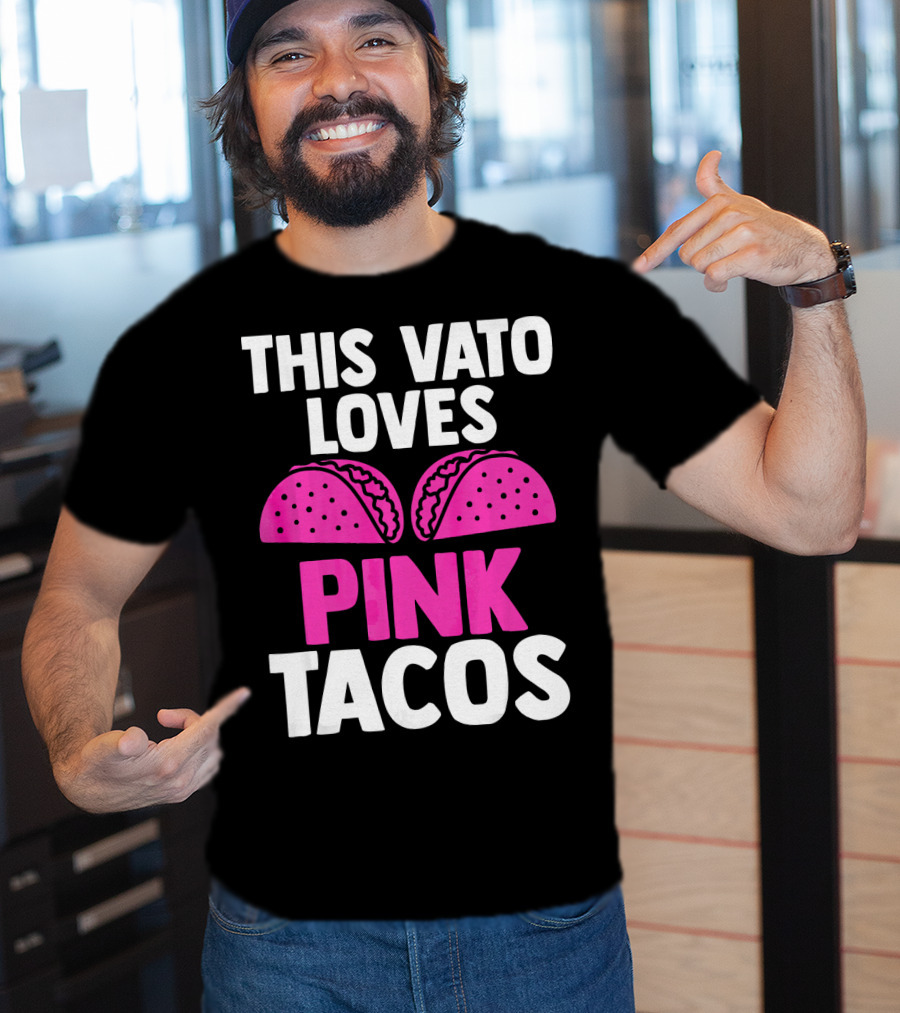 This Vato Loves Pink Tacos Funny Mexican Cinco De Mayo T-Shirt