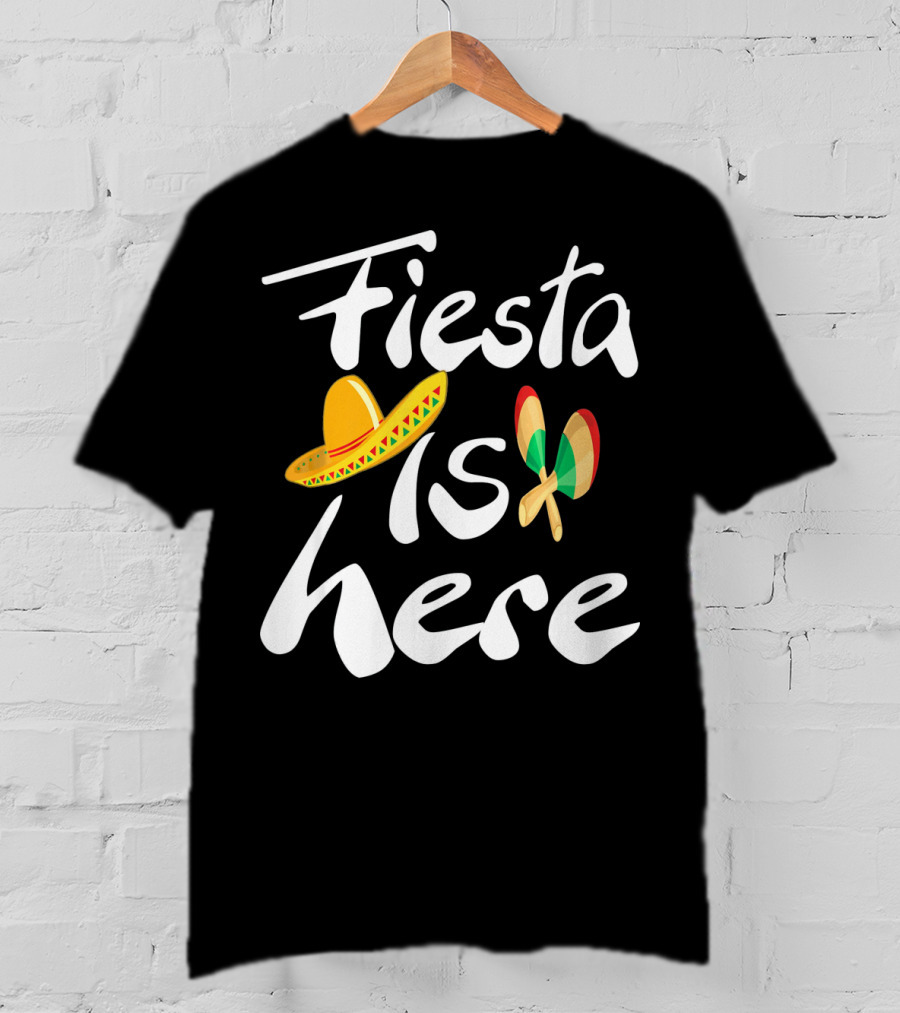 Fiesta Is Here Sombrero Maracas Cute Cinco De Mayo T-Shirt