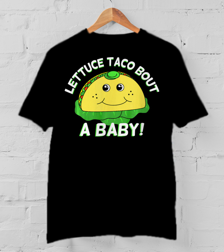 Lettuce Taco Bout A Baby Cinco De Mayo Pregnancy Announcement T-Shirt