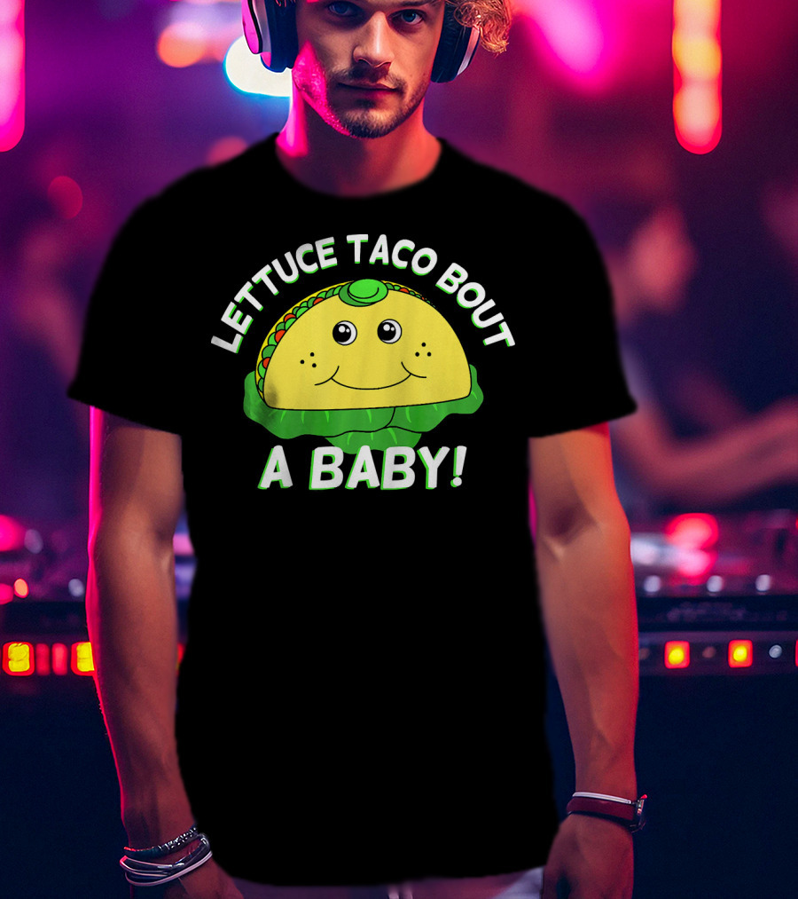 Lettuce Taco Bout A Baby Cinco De Mayo Pregnancy Announcement T-Shirt