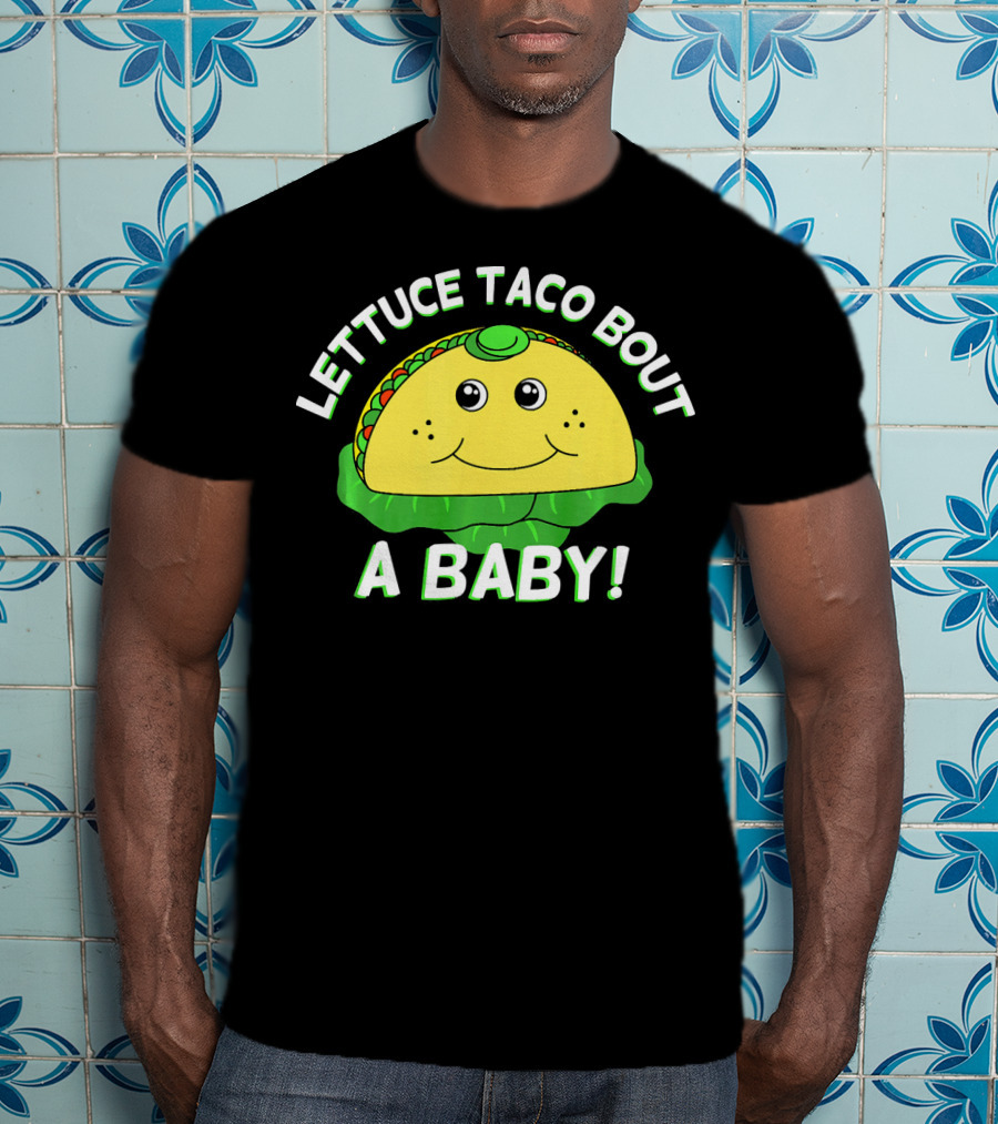 Lettuce Taco Bout A Baby Cinco De Mayo Pregnancy Announcement T-Shirt