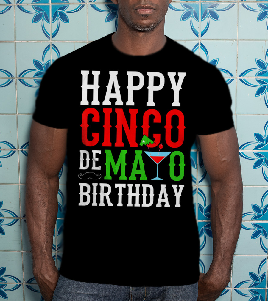 Happy Cinco De Mayo Birthday Celebration With Mustache And Martini Glass T-Shirt