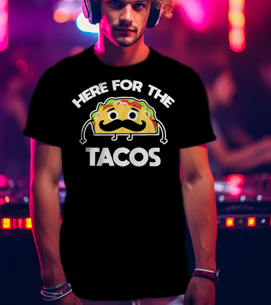 Here For The Tacos Cinco De Mayo Mustache Taco Character T-Shirt