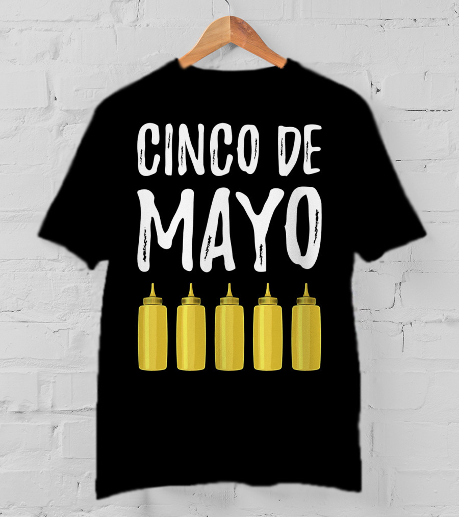 Cinco De Mayo Mayonnaise Bottles Funny Cinco De T-Shirt