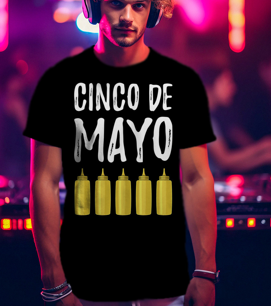 Cinco De Mayo Mayonnaise Bottles Funny Cinco De T-Shirt